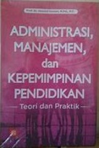 Administrasi, Manajemen, dan Kepemimpinan Pendidikan