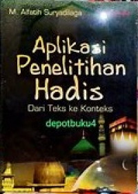 Image of Aplikasi Penelitian Hadis dari Teks Ke Konteks