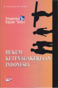 Dinamika & Kajian Teori : Hukum Ketenagakerjaan Indonesia